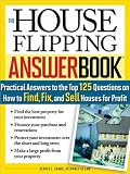 The House Flipping Answer Book: Practical Answers to More Than 125 Questions on How to Find, Fix, and Sell Houses for Profit