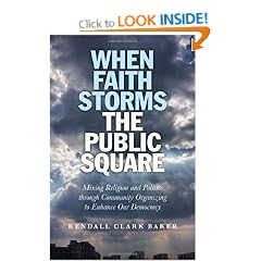 When Faith Storms the Public Square: Mixing Religion and Politics Through Community Organizing to Enhance Our Democracy