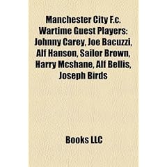 Manchester City F.C. Wartime Guest Players: Johnny Carey, Joe Bacuzzi, Alf Hanson, Sailor Brown, Harry McShane, Alf Bellis, Joseph Birds