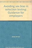 Avoiding sex bias in selection testing : guidance for employers