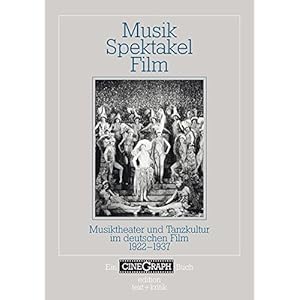 MusikSpektakelFilm. Musiktheater und Tanzkultur im deutschen Film 1922-1937 (CineGraph Buch)