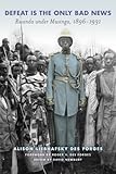 Defeat is the only bad news : Rwanda under Musinga, 1896 -1931