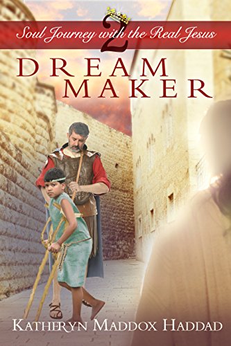Dream Maker (Soul Journey With the Real Jesus Book 2), by Katheryn Maddox Haddad
