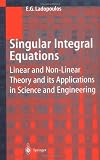 Singular Integral Equations: Linear and Non-linear Theory and its Applications in Science and Engineering