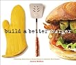 Build A Better Burger: Celebrating Sutter Home's Annual Search for America's Best Burgers- Hardback