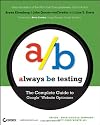Always Be Testing: The Complete Guide to Google Website Optimizer