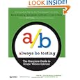 Always Be Testing: The Complete Guide to Google Website Optimizer