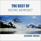 The Best of Electric Air Project - Lounge Musicvon "Electric Air Project"