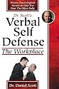 Dr Scott's Verbal Self Defense in The Workplace: Proven Psychological Secrets to Help You Beat The Office Bully