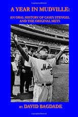 A Year in Mudville: An Oral History of Casey Stengel and the Original Mets
