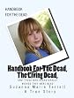 Handbook For The Dead, The Living Dead, And Those Who Occasionally Wished They Were Dead