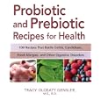  Probiotic and Prebiotic Recipes for Health: 100 Recipes that Battle Colitis, Candidiasis, Food Allergies, and Other... by Tracy Olgeaty Gensler