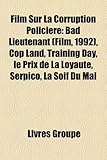 Film Sur La Corruption Policire: Bad Lieutenant (Film, 1992), Cop Land, Training Day, Le Prix de La Loyaut, Serpico, La Soif Du Mal-