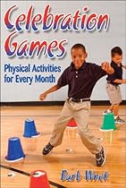 Celebration Games: Physical Activities for Every Month Celebration Games: Physical Activities for Every Month
