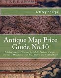 Antique Map Price Guide No.10: Printed Maps of Europe (whole), Eastern Europe, Balkans, Mediterranean Sea. Malta and Switzerland