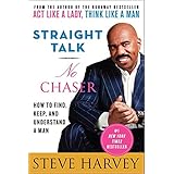 straight talk no chaser how to find keep and understand a man