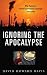 Book Ignoring the Apocalypse: Why Planning to Prevent Environmental Catastrophe Goes Astray (Politics and the Environment)
