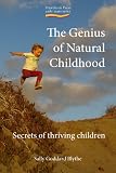 The genius of natural childhood : secrets of thriving children