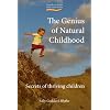 The Genius of Natural Childhood: Secrets of Thriving Children (Early Years (Hawthorn House))