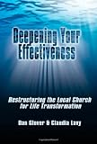 Deepening Your Effectiveness: Restructuring the Local Church for Life Transformation