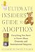 The Ultimate Insider's Guide to Adoption: Everything You Need to Know About Domestic and International Adoption by Elizabeth Swire Falker