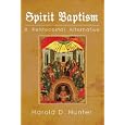 Spirit Baptism: A Pentecostal Alternative by Harold D. Hunter
