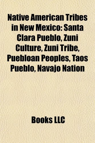 Native American Tribes in New Mexico: Santa Clara Pueblo, Zuni Culture, Zuni Tribe, Puebloan Peoples, Taos Pueblo, Navajo Nation
