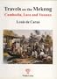 Travels on the Mekong in Cambodia, Laos and Yunnan: The political and trade report of the Mekong Exploration Commission, June 1866-June 1868