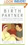 The Birth Partner - Revised 3rd Edition: A Complete Guide to Childbirth for Dads, Doulas, and All Other Labor Companions (Birth Partner: A Complete Guide to Childbirth for Dads, Doulas, &)