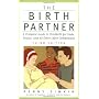 The Birth Partner: A Complete Guide to Childbirth for Dads, Doulas, and All Other Labor Companions: A Complete Guide to Childbirth for Dads, Doulas, and Other Labor Companions