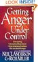 Getting Anger Under Control: Overcoming Unresolved Resentment, Overwhelming Emotions, and the Lies Behind Anger