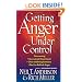 Getting Anger Under Control: Overcoming Unresolved Resentment, Overwhelming Emotions, and the Lies Behind Anger