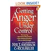 Getting Anger Under Control: Overcoming Unresolved Resentment, Overwhelming Emotions, and the Lies Behind Anger
