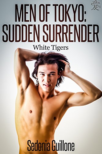 Men of Tokyo: Sudden Surrender (White Tigers Book 2)