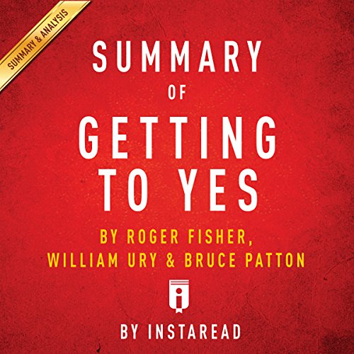 Summary of Getting to Yes, by Roger Fisher, William Ury, and Bruce Patton | Includes Analysis