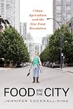 Food and the City: Urban Agriculture and the New Food Revolution