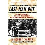 Last Man Out: Surviving the Burma-Thailand Death Railway: A Memoir