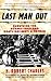 Last Man Out: Surviving the Burma-Thailand Death Railway: A Memoir