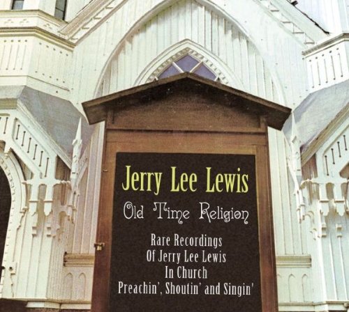 Jerry Lee Lewis - Old Time Religion - Rare Recordings Of Jerry Lee Lewis In Church Preachin