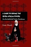 A Guide to Serving the Seven African Powers (Planet Voodoo's Applied Magick)