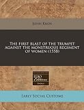 The First Blast of the Trumpet Against the Monstrous Regiment of Women