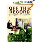 Off the Record: The Technology and Culture of Sound Recording in America by Broadcast Technology