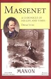 Massenet: A Chronicle of His Life and Times