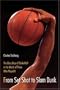 From Set Shot to Slam Dunk: The Glory Days of Basketball in the Words of Those Who Played It