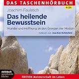 Das heilende Bewusstsein: Wunder und Hoffnung an den Grenzen der Medizin