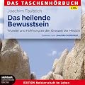 Das heilende Bewusstsein: Wunder und Hoffnung an den Grenzen der Medizin