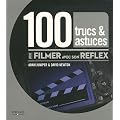 100 trucs & astuces pour filmer avec son reflex
