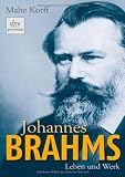Johannes Brahms: Leben und Werk - Malte Korff