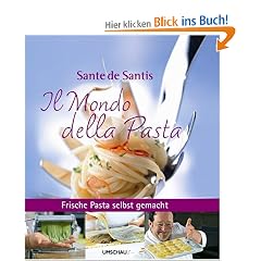 Il Mondo della Pasta: Frische Pasta selbst gemacht mit Sante de Santis