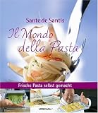 Il Mondo della Pasta: Frische Pasta selbst gemacht mit Sante de Santis - Sante DeSantis